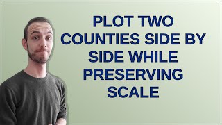 Plot two counties side by side while preserving scale