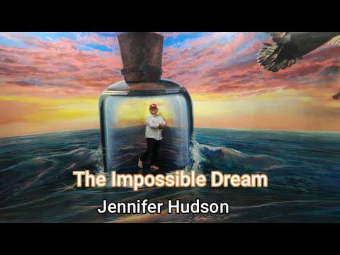 The Impossible Dream by Jennifer Hudson with Lyrics .