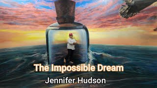 The Impossible Dream by Jennifer Hudson with Lyrics .