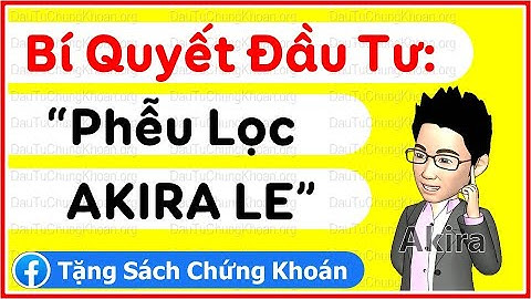 Bí Quyết Đầu Tư Phễu AKIRA LE để Chọn Lọc Cổ Phiếu Tốt || Hướng dẫn chơi chứng khoán cơ bản
