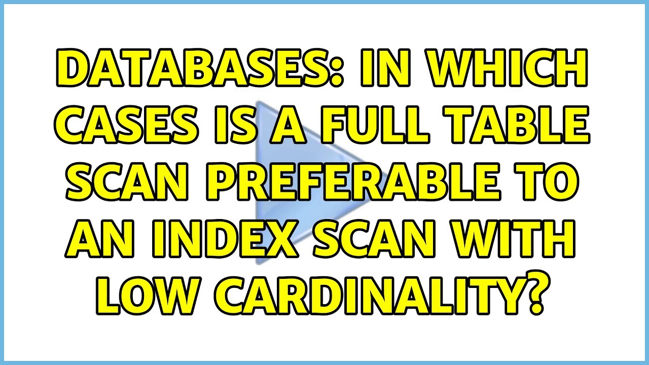 Databases In which cases is a full table scan preferable to an index