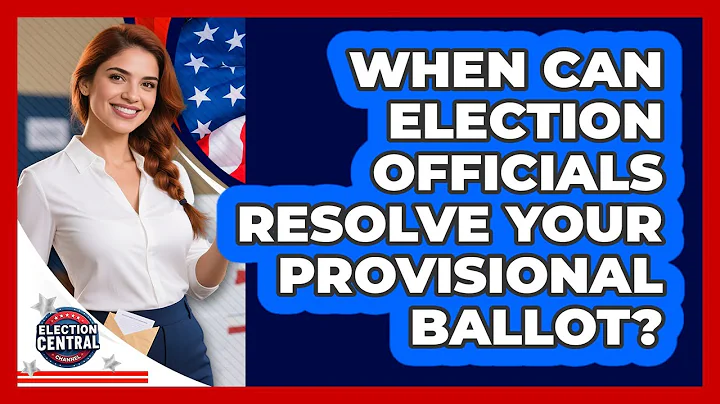 When Can Election Officials Resolve Your Provisional Ballot? - Election Central Channel