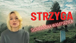 Strzygi i strzygonie - słowiańska wersja wampirów