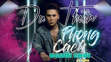 Phong Cách Người Chơi - Du Thiên | Official/MV