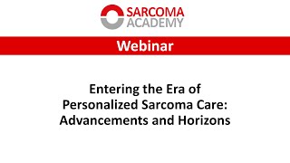 Sarcoma Academy | Entering the Era of Personalized Sarcoma Care: Advancements and Horizons screenshot 5