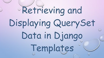 Retrieving and Displaying QuerySet Data in Django Templates