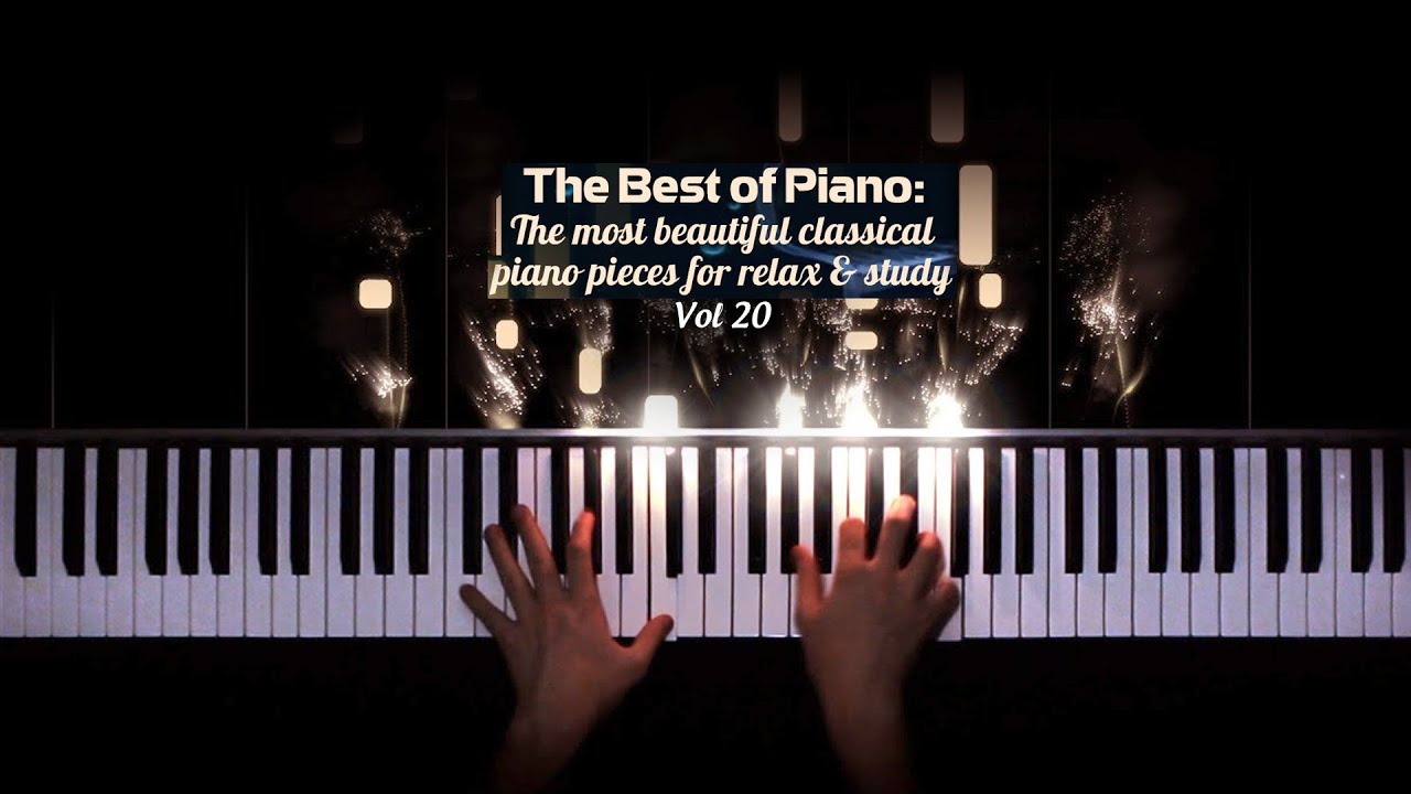 The Best of Piano: The most beautiful classical piano pieces for relax ...