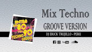 Mix Techno Clásico De los 80 y 90 [VERSION - GROOVE ] ✘ Dj Erick Trujillo - Perú