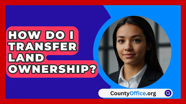 How Do I Transfer Land Ownership? - CountyOffice.org