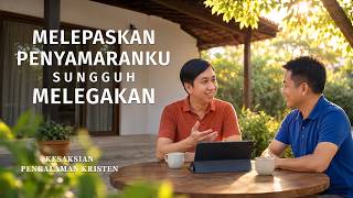 Kesaksian Rohani, Ep. 825: Melepaskan Penyamaranku Sungguh Melegakan