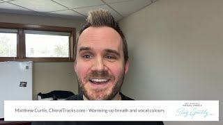 Matthew Curtis, ChoralTracks.com – Warming-up breath and vocal colors