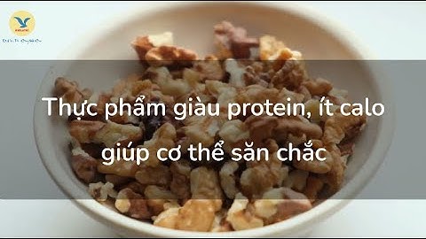 Top các thực phẩm giàu protein ít calo giúp cơ thể săn chắc