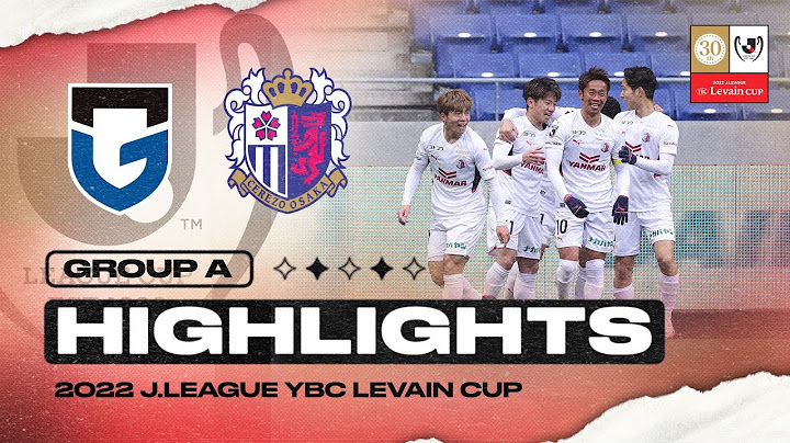 Gamba Osaka 2-3 Cerezo Osaka | Matchday 1 | Group A | 2022 J.LEAGUE YBC Levain CUP