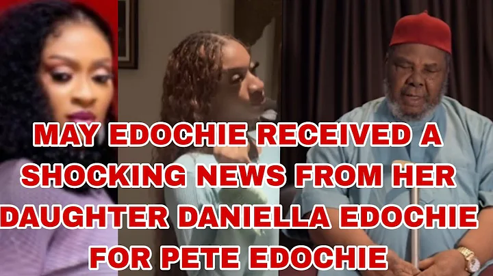 MAY EDOCHIE RECEIVED A SHOCKING NEWS FROM HER DAUGHTER DANIELLA EDOCHIE FOR PETE EDOCHIE