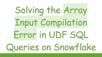 Solving the Array Input Compilation Error in UDF SQL Queries on Snowflake