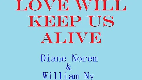 LOVE WILL KEEP US ALIVE - DIANE NOREM - WILLIAM NY