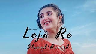 Leja Re - Dhavani Bhanushali (Slowed+Reverb)