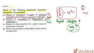 Which of the following statements regarding adsorption is/are correct?