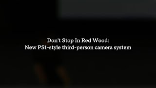 Don't Stop In Red Wood: New PS1-style third-person camera system