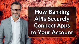 How Banking APIs Securely Connect Apps to Your Account