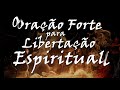 Oração forte para libertação espiritual