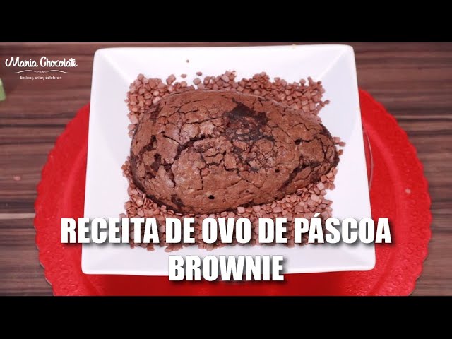 RECEITA DE OVO DE PÁSCOA BROWNIE MARIA CHOCOLATE