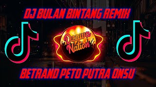 DJ REMIX BULAN BINTANG X ADA SAYANG ADA - BETRAND PETO PUTRA ONSU