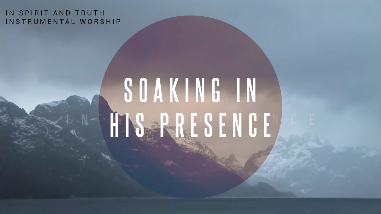 In Spirit And Truth | Instrumental Worship | Soaking in His Presence
