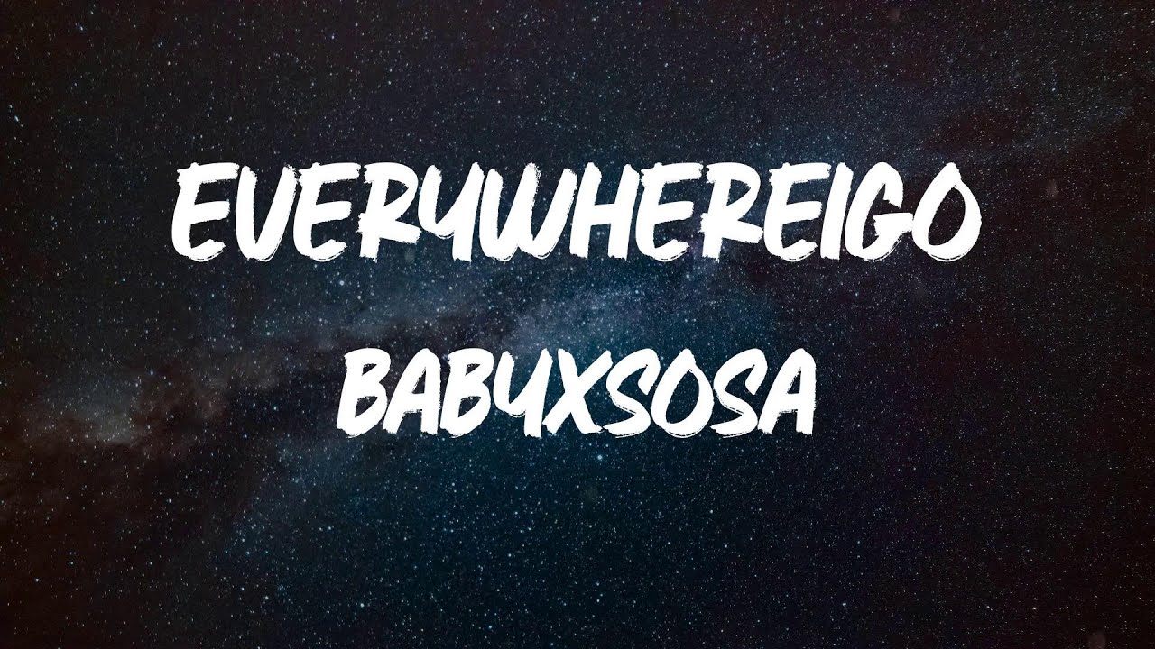 BABYXSOSA - EVERYWHEREIGO (TikTok Remix) Lyrics