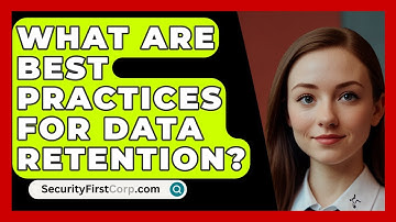 What Are Best Practices For Data Retention? - SecurityFirstCorp.com