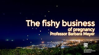 Professor Barbara Meyer | "The fishy business of pregnancy"