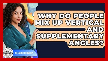 Why Do People Mix Up Vertical And Supplementary Angles? - All About Geometry