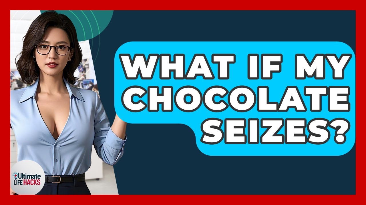 What If My Chocolate Seizes? - Ultimate Life Hacks