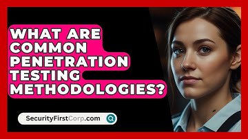 What Are Common Penetration Testing Methodologies? - SecurityFirstCorp.com