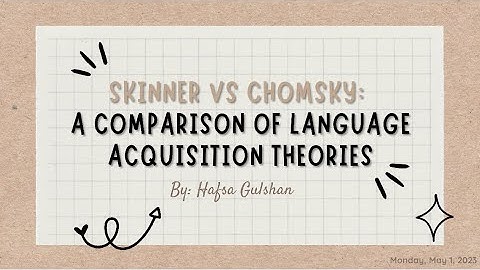 Skinner Vs Chomsky/ Language Acquisition Theories