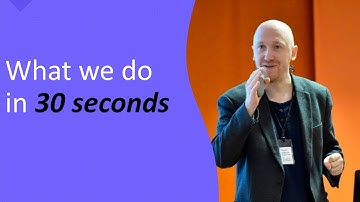 Who we are, and what we do - in 30 seconds
