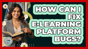 How Can I Fix E-learning Platform Bugs? - Learn As An Adult