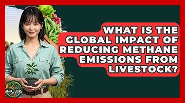What Is The Global Impact Of Reducing Methane Emissions From Livestock? - The World of Agriculture