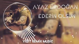 Ayaz Erdoğan - Ederin Olsun [Yiğit Remix Music] Resimi