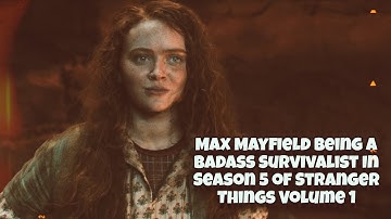Max Mayfield Being A Badass Survivalist In Season 5 of Stranger Things Volume 1