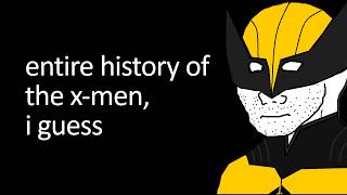 The Entire History Of The Xmen I Guess