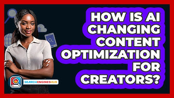 How Is AI Changing Content Optimization For Creators? - SearchEnginesHub.com