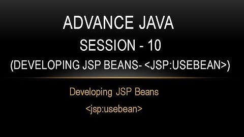 Advance Java - Session 10 ( Developing JSP Beans- jsp:usebean)