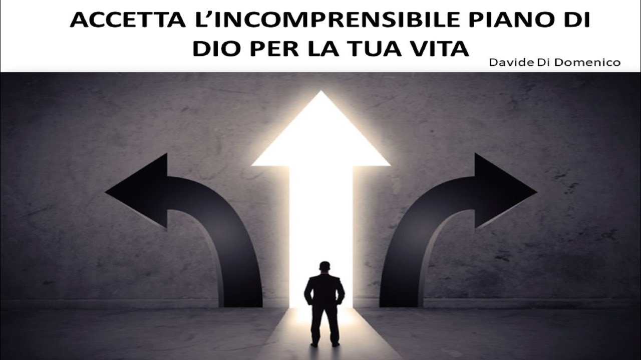 "Accetta l'incomprensibile piano di Dio per la tua vita" Davide Di ...