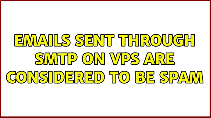 Emails sent through SMTP on VPS are considered to be spam (3 Solutions!!)