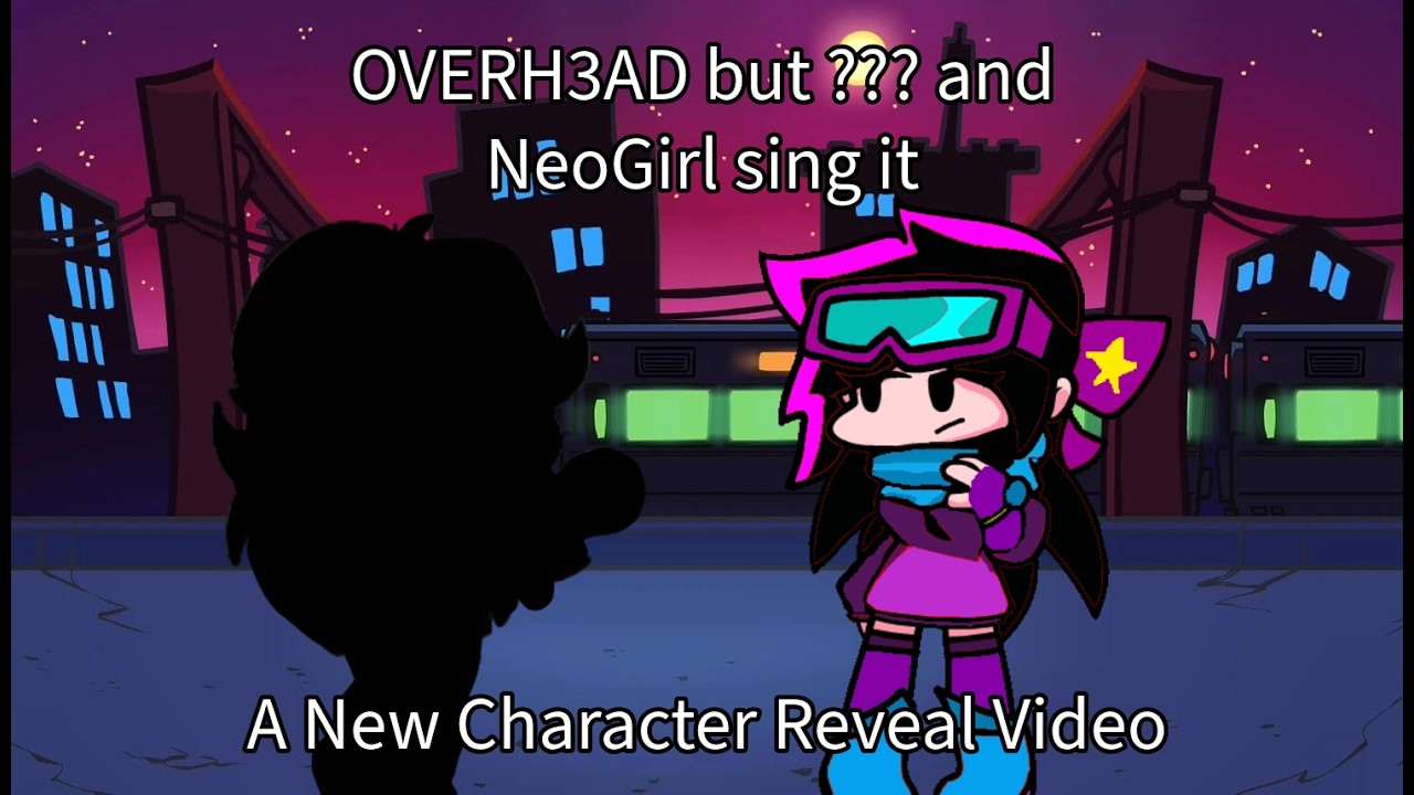 Overh3ad but ??? and NeoGirl sing it (New Character Reveal)