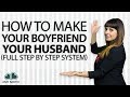 How To Make Your Boyfriend Your Husband (Full, Step by Step System!)