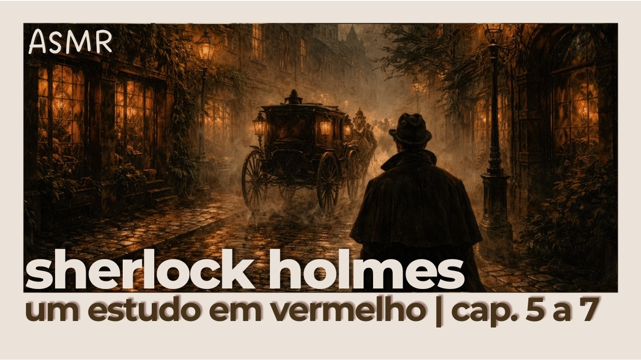 ASMR 🕵🏼‍♀️ Lendo +1 hora de Sherlock Holmes - Um Estudo em Vermelho (Capítulos 5 a 7)