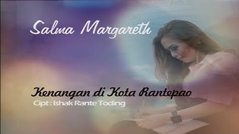 Salma Margareth- "Kenangan Di Kota Rantepao" cipt.Ishak Rante Toding || Official Musik Video Toraja
