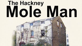 The Hackney Mole Man